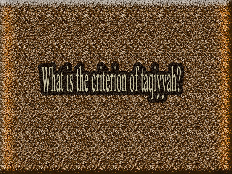 What is the criterion of taqiyyah {dissimulation}?