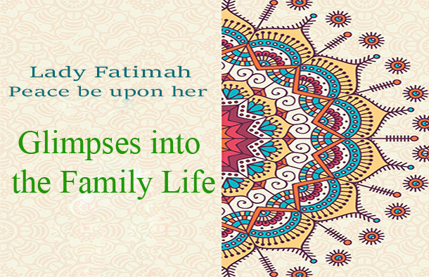 Glimpses into the Family Life of Hazrat Fatima (A.S)