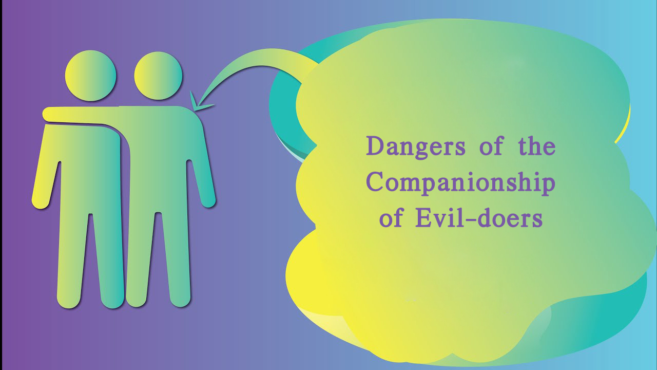 Dangers of the Companionship of Evil-doers